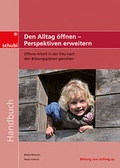 Cover: Handb&uuml;cher f&uuml;r die fr&uuml;hkindliche Bildung / Den Alltag &ouml;ffnen - Perspektiven erweitern - Westermann Lernwelten GmbH