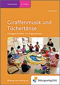 Cover: Praxisb&uuml;cher f&uuml;r die fr&uuml;hkindliche Bildung / Giraffenmusik und T&uuml;chert&auml;nze - Westermann Lernwelten GmbH