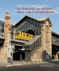 Cover: Die Bahnh&ouml;fe der Berliner Hoch- und Untergrundbahn - Michael Imhof Verlag