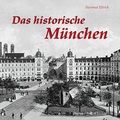 Cover: Das historische M&uuml;nchen - Michael Imhof Verlag