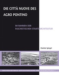 Cover: Die Citt&agrave; Nuove des Agro Pontino im Rahmen der faschistischen Staatsarchitektur - Michael Imhof Verlag