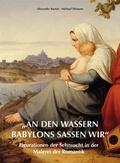 Cover: "An den Wassern Babylons sa&szlig;en wir" Figurationen der Sehnsucht in der Malerei der Romantik - Michael Imhof Verlag