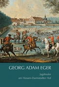 Cover: Georg Adam Eger (1727 - 1808) Jagdmaler am Hessen-Darmst&auml;dter Hof - Michael Imhof Verlag