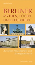 Cover: Berliner Mythen, L&uuml;gen und Legenden - Michael Imhof Verlag