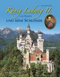 Abbildung von: König Ludwig II. von Bayern und seine Schlösser - Michael Imhof Verlag