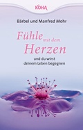 Cover: F&uuml;hle mit dem Herzen und du wirst deinem Leben begegnen - KOHA-Verlag