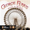 Cover: George Ferris, What a Wheel! - G P Putnam's Sons