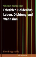Cover: Friedrich H&ouml;lderlins Leben, Dichtung und Wahnsinn - Kl&ouml;pfer & Meyer