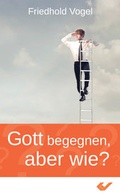 Cover: Gott begegnen, aber wie? - Christliche Verlagsgesellschaft