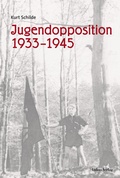 Cover: Jugendopposition 1933-1945 - Lukas Verlag f&uuml;r Kunst- und Geistesgeschichte