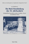 Cover: Die Mark Brandenburg des 14. Jahrhunderts - Lukas Verlag f&uuml;r Kunst- und Geistesgeschichte