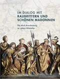 Cover: Im Dialog mit Raubrittern und Sch&ouml;nen Madonnen - Lukas Verlag f&uuml;r Kunst- und Geistesgeschichte