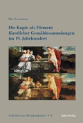 Cover: Die Kopie als Element f&uuml;rstlicher Gem&auml;ldesammlungen im 19. Jahrhundert - Lukas Verlag f&uuml;r Kunst- und Geistesgeschichte