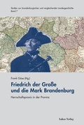 Cover: Friedrich der Gro&szlig;e und die Mark Brandenburg - Lukas Verlag f&uuml;r Kunst- und Geistesgeschichte