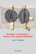 Cover: Die Nieder- und Oberlausitz - Konturen einer Integrationslandschaft, Bd. I: Mittelalter - Lukas Verlag f&uuml;r Kunst- und Geistesgeschichte