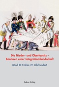 Cover: Die Nieder- und Oberlausitz - Konturen einer Integrationslandschaft, Bd. III: 19. Jahrhundert - Lukas Verlag f&uuml;r Kunst- und Geistesgeschichte