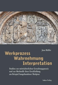 Bild vergrößern Bild: Werkprozess - Wahrnehmung - Interpretation - Lukas Verlag für Kunst- und Geistesgeschichte