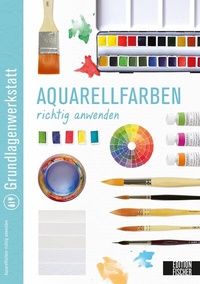 Abbildung von: Grundlagenwerkstatt: Aquarellfarben richtig anwenden - Edition Michael Fischer / EMF Verlag