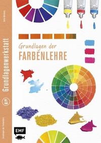 Abbildung von: Grundlagenwerkstatt: Grundlagen der Farbenlehre - Edition Michael Fischer / EMF Verlag