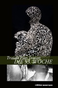 Cover: Die 53. Woche, Aus dem Rum&auml;nischen &uuml;bertragen von Gerhardt Csejka, Horst Fassel, Edith Konradt, Johann Lippet und Dieter Schlesak (Lyrik Sammlung) 132 Seiten, ISBN: 978-3-86356-62-1 - Pop, Traian