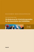 Cover: Die Bedeutung der Unterhaltungsmedien f&uuml;r die Konstruktion des Politikbildes - kopaed