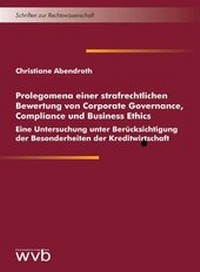 Abbildung von: Prolegomena einer strafrechtlichen Bewertung von Corporate Governance, Compliance und Business Ethics - wvb Wissenschaftlicher Verlag Berlin