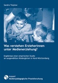 Cover: Was verstehen Erzieherinnen unter Medienerziehung? - kopaed