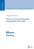 Cover: Walzen pulvermetallurgisch hergestellter Zahnr&auml;der - Apprimus Verlag