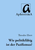 Cover: Wie politikf&auml;hig ist der Pazifismus? - AphorismA