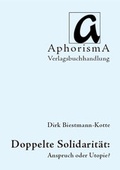 Cover: Doppelte Solidarit&auml;t: Anspruch oder Utopie? - AphorismA