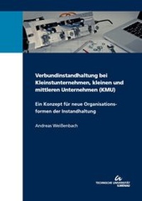 Abbildung von: Verbundinstandhaltung bei Kleinstunternehmen, kleinen und mittleren Unternehmen (KMU) : ein Konzept für neue Organisationsformen der Instandhaltung - TU Ilmenau Universitätsbibliothek