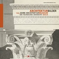 Cover: Architekturbilder 125 Jahre Architekturmuseum der Technischen Universit&auml;t Berlin - Verlag Ludwig