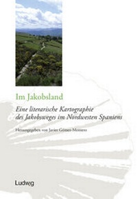 Abbildung von: Im Jakobsland. Eine literarische Kartographie des Jakobsweges im Nordwesten Spaniens - Verlag Ludwig