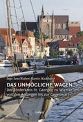 Cover: Das Unm&ouml;gliche wagen - Der F&ouml;rderkreis St. Georgen zu Wismar von den Anf&auml;ngen bis zur Gegenwart - Verlag Ludwig