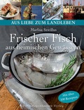 Cover: Frischer Fisch aus heimischen Gew&auml;ssern - h.f.ullmann publishing