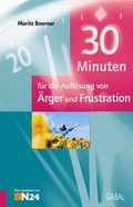 Cover: 30 Minuten f&uuml;r die Aufl&ouml;sung von &Auml;rger und Frustration - GABAL