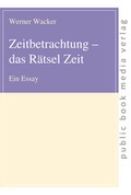 Cover: Zeitbetrachtung - das R&auml;tsel Zeit - Frankfurter Taschenbuchverlag