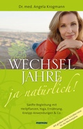 Cover: Wechseljahre - ja nat&uuml;rlich! Sanfte Begleitung mit Heilpflanzen, Yoga, Ern&auml;hrung, Kneipp-Anwendungen & Co. - Mankau Verlag