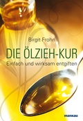 Cover: Die &Ouml;lzieh-Kur. Einfach und wirksam entgiften - Mankau Verlag