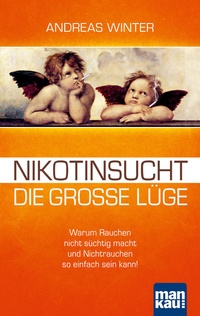 Abbildung von: Nikotinsucht - die große Lüge - Mankau Verlag