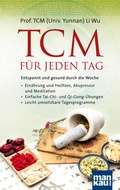 Cover: TCM f&uuml;r jeden Tag. Entspannt und gesund durch die Woche - Mankau Verlag