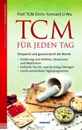 Cover: TCM f&uuml;r jeden Tag. Entspannt und gesund durch die Woche - Mankau Verlag