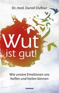 Cover: Wut ist gut! Wie unsere Emotionen uns helfen und heilen k&ouml;nnen - Mankau Verlag