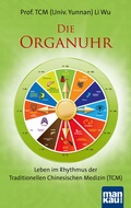 Abbildung von: Die Organuhr. Leben im Rhythmus der Traditionellen Chinesischen Medizin (TCM) - Mankau Verlag