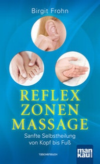 Abbildung von: Reflexzonenmassage. Sanfte Selbstheilung von Kopf bis Fuß - Mankau Verlag