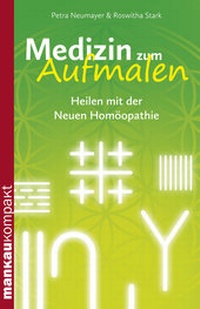 Abbildung von: Medizin zum Aufmalen. Heilen mit der Neuen Homöopathie - Mankau Verlag