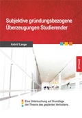 Cover: Subjektive gr&uuml;ndungsbezogene &Uuml;berzeugungen Studierender - Sievers & Partner