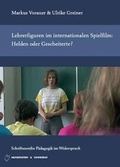 Cover: Lehrerfiguren im internationalen Spielfilm: Helden oder Gescheiterte? - Monsenstein und Vannerdat