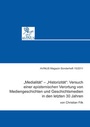 Cover: "Medialität" - "Historizität": Versuch einer epistemischen Verortung von Mediengeschichten und Geschichtsmedien in den letzten 30 Jahren - AVINUS Verlag Sieber & Dr. Weber GbR