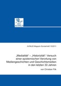 Cover: "Medialit&auml;t" - "Historizit&auml;t": Versuch einer epistemischen Verortung von Mediengeschichten und Geschichtsmedien in den letzten 30 Jahren - AVINUS Verlag Sieber & Dr. Weber GbR